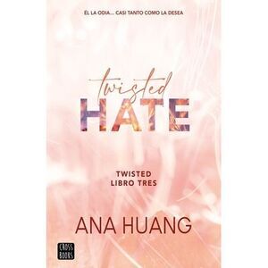 Twisted Hate: Él La Odia... Casi Tanto Como La Desea -- Ana Huang